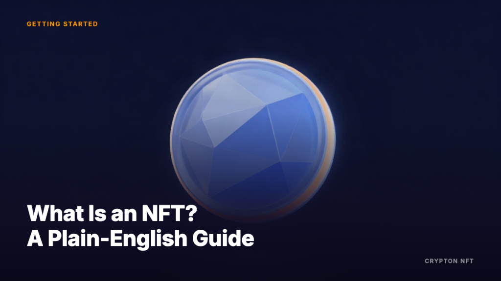 Getting Started guide: What Is an NFT A Plain-English Guide — Crypton NFT