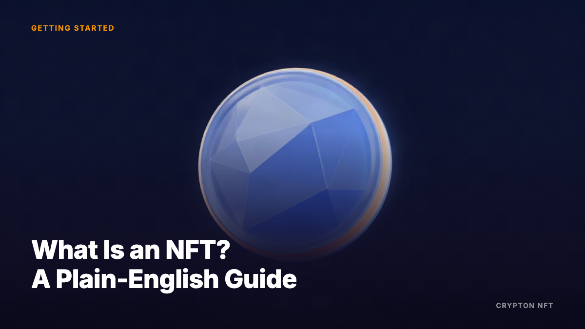 Getting Started guide: What Is an NFT A Plain-English Guide — Crypton NFT