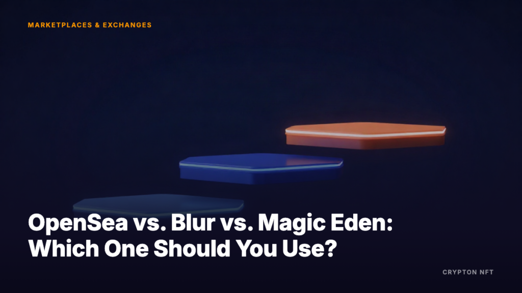 Marketplaces guide: OpenSea vs. Blur vs. Magic Eden Which One Should You Use — Crypton NFT