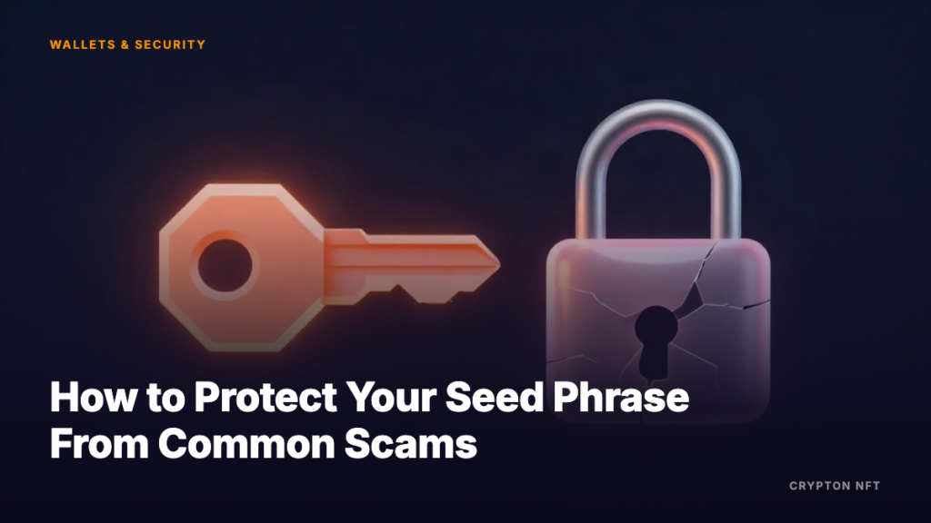 Wallets & Security guide: How to Protect Your Seed Phrase From Common Scams — Crypton NFT