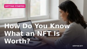 Getting Started guide: How Do You Know What an NFT Is Worth — Crypton NFT